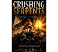 Crushing Serpents: Walking in the Authority Christ already won