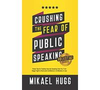 Crushing the Fear of Public Speaking: Power Tips for Fearless Keynote Speaking Take You From Stage Fright to Rock-solid Confidence in 15 Minutes or Less (Rockstar Mindset Productivity Hacks)