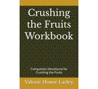 Crushing the Fruits Workbook: Companion Devotional for Crushing the Fruits