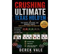 Crushing Ultimate Texas Hold'Em: The Charts, Decisions, and Bankroll Habits That Actually Shrink the House Edge (Crushing Casino Games)