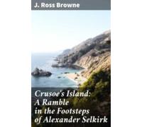 Crusoes Island: A Ramble In The Footsteps Of Alexander Selkirk (ebook)