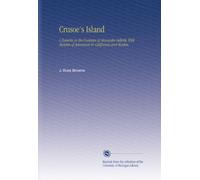 Crusoe's Island: A Ramble in the Footsteps of Alexander Selkirk. With Sketches of Adventure in California and Washoe.