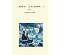 Crusoes of the Frozen North (Classic Books)