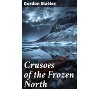 Crusoes Of The Frozen North (ebook)