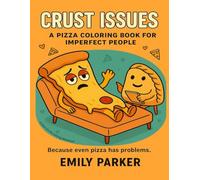Crust Issues: A Pizza Coloring Book For Imperfect People (Slice of Life)