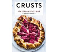 Crusts: The Revised Edition: The Ultimate Baker's Book Revised Edition (Ultimate Cookbooks)
