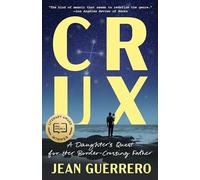 Crux: A Daughter's Quest for Her Border-Crossing Father