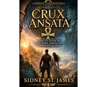 Crux Ansata: A Lost City Fantasy of Ancient Power, Immortal Love, and the Secrets of Ankara (The Omega Chronicles)