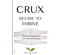 CRUX DECIDE TO THRIVE: Risk and resilience in a time of collapse (CRUX At the Edge)