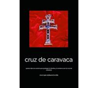 cruz de caravaca: quince días en oración para proteger tu familia y tu entorno con la cruz de caravaca