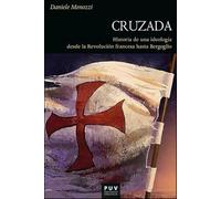 Cruzada: Historia de una ideología desde la Revolución Francesa hasta Bergoglio: 202 (HISTÒRIA)