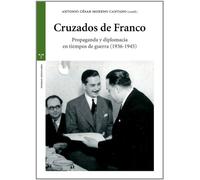 Cruzados de Franco: Propaganda y diplomacia en tiempos de guerra (1936-1945) (Estudios Históricos La Olmeda)
