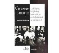 Cruzados o herejes: La religión, la Iglesia y los católicos en la Galicia de la guerra civil (Porta de Papel)