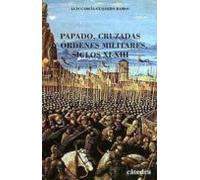 Papado, cruzadas y órdenes militares. Siglos XI-XIII (Historia. Serie menor)