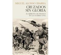 CRUZADOS SIN GLORIA: El ejército de Franco en la Guerra Civil (HISTORIA)