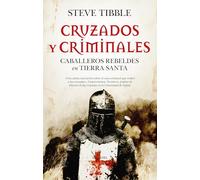 CRUZADOS Y CRIMINALES: Caballeros rebeldes en Tierra Santa (Historia)