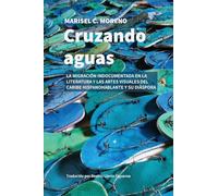 Cruzando aguas: la migración indocumentada en la literatura y las artes visuales del Caribe hispanohablante y su diáspora (Otra Universidad)