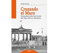Cruzando El Muro: Recuerdos sobre los comienzos del Opus Dei en Alemania (Libros sobre el Opus Dei)