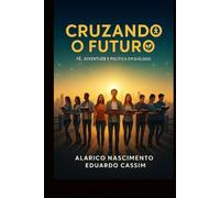 CRUZANDO O FUTURO: FÉ, JUVENTUDE E POLÍTICA EM DIÁLOGO