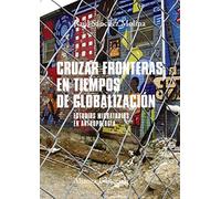 Cruzar fronteras en tiempos de globalización: Estudios migratorios en antropología (El libro universitario - Manuales)