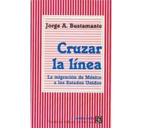 Cruzar La Linea - La Migracion De Mexico A Los Ee.uu.: La migracion de Mexico a los Estados Unidos/ Migration from Mexico to the United States (Sociologia (fce))