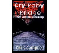 Cry Baby Bridge: South Carolina's Haunted Landmark, 104 Pages. 6X9 Inch book. Short story, Thriller.