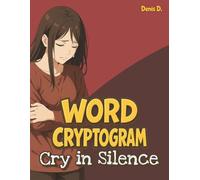 Cry in Silence Cryptogram: A Word Cryptogram Puzzle Book of Hidden Messages & Quiet Sorrows for Teens & Adults Healing from Heartbreak (Heartbreak Cryptogram Series)