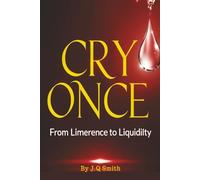 Cry ONCE: From Limerence To Liquidity: Six Micro-Strategies To Implement After A Tough Break Up. Reclaim Your Purpose!