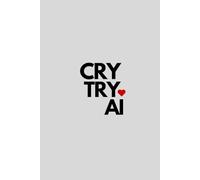 Cry Try AI: A Funny Notebook for Creative People, Students and Technology Enthusiasts. A Notebook with a Little Red Analog Heart. (Heartwired with AI)