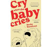Cry When the Baby Cries: The honest and hilarious graphic memoir