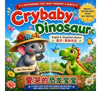 Crybaby dinosaur 爱哭的恐龙宝宝: English & Simplified Chinese Bilingual Picture Book: A Heartwarming Story About Friendship, Resilience, and Emotional Growth (Bilingual Stories for Growing Minds 成长双语故事系列)