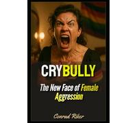 Crybully: The New Face of Female Aggression (redpilled revolutionary civil rights for men (satire))