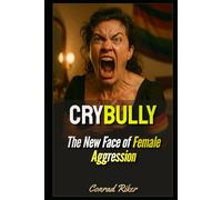 Crybully: The New Face of Female Aggression (redpilled revolutionary civil rights for men (satire))