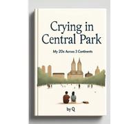 Crying in Central Park: My 20s Across 3 Continents