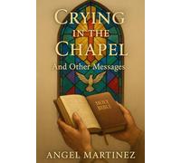 Crying in the Chapel: And Other Messages
