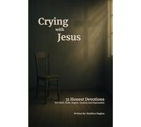 Crying With Jesus: 31 Honest Devotions for Grief, Guilt, Regret, Anxiety, and Depression