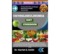 CRYOGLOBULINEMIA DIET COOKBOOK: Essential Nutritional Strategies for Immune System Recovery: Personalized Meal Planning, Inflammation Reduction ... to Regain Strength and Improve Daily Living