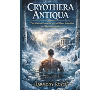 Cryothera Antiqua: The Ancient Doctrine of Cold Water Immersion and Human Vitality (Health Matters)