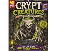 CRYPT CREATURES An Adult Horror Coloring Book with 50 Eerie Monsters: An Adult Coloring Book of Crypt Monsters, Ghouls, and Ancient Horrors