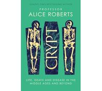 Crypt: Life, Death and Disease in the Middle Ages and Beyond