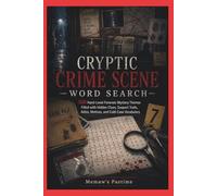 Cryptic Crime Scene Word Search: 500 Hard-Level Forensic Mystery Themes Filled with Hidden Clues, Suspect Trails, Cold Cases, Alibis, Motives, and Crime Scene Vocabulary