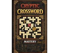 Cryptic Crossword Mastery: 60 Devilishly Challenging Cryptic Crosswords for Advanced Solvers - Sharpen Your Mind, Test Your Wit & Conquer Every Clue
