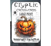 Cryptic Crosswords of the Damned 60 Terrifyingly Fun Halloween Puzzles from Easy to Evil: Undead Riddles, Haunted Hints & Brain-Bending Horror - ... Challenges for Brave Adults & Ghoulish Teens