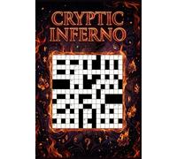 Cryptic Inferno: 60 Fiendishly Difficult Cryptic Crossword Puzzles for Advanced Solvers - With Solutions