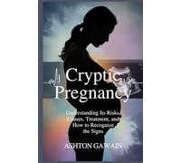 Cryptic Pregnancy: Understanding Its Risks, Causes, Treatment, and How to Recognize the Signs