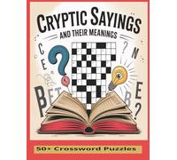 Cryptic Sayings & Their Meanings: A Clever Crossword Challenge Exploring Hidden Language, Riddles, and Wordplay