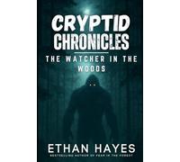 Cryptid Chronicles: The Watcher in the Woods: A Bigfoot Thriller: 7