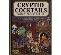 Cryptid Cocktails: A Coloring, Recipe, and Puzzle Book for Spirited Adults