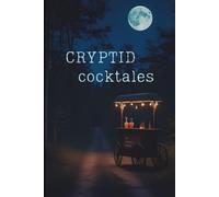 Cryptid Cocktales: A Monstrous Mix of 30 Legends and Potent Spirits