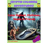 Cryptid Coloring Adventures: Color Bigfoot, Mothman, Nessie & Friends - Explore the World of Legendary Creatures, Fun Facts, Mazes, and Games!